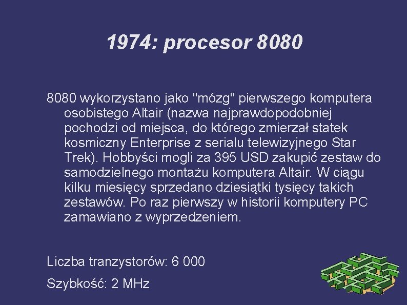 1974: procesor 8080 wykorzystano jako "mózg" pierwszego komputera osobistego Altair (nazwa najprawdopodobniej pochodzi od