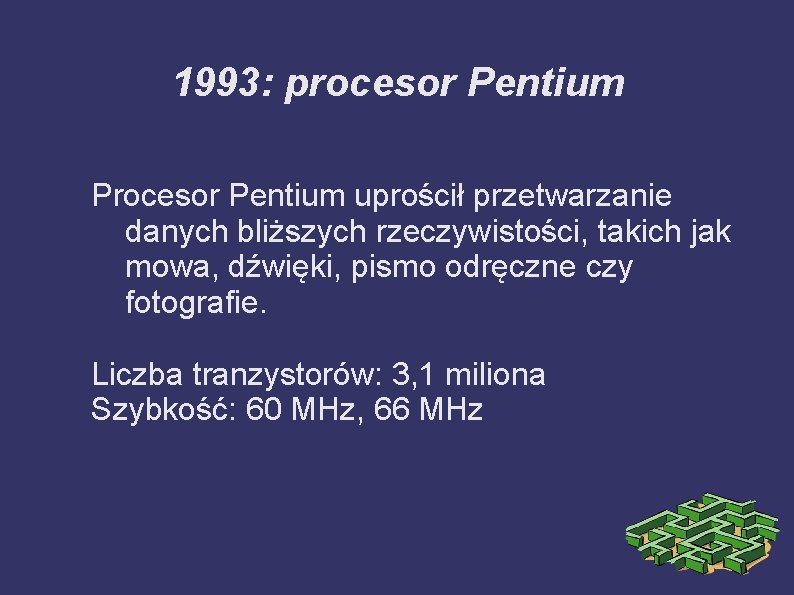 1993: procesor Pentium Procesor Pentium uprościł przetwarzanie danych bliższych rzeczywistości, takich jak mowa, dźwięki,