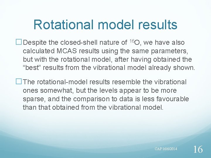 Rotational model results �Despite the closed-shell nature of 16 O, we have also calculated