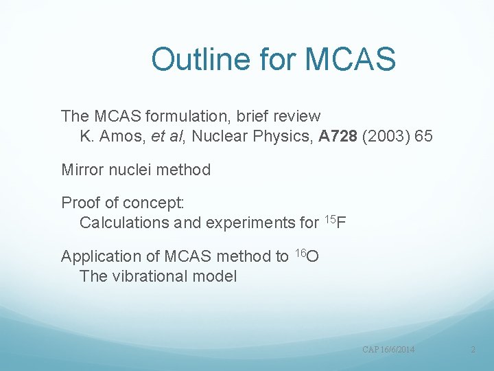Outline for MCAS The MCAS formulation, brief review K. Amos, et al, Nuclear Physics,