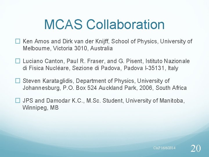 MCAS Collaboration � Ken Amos and Dirk van der Knijff, School of Physics, University