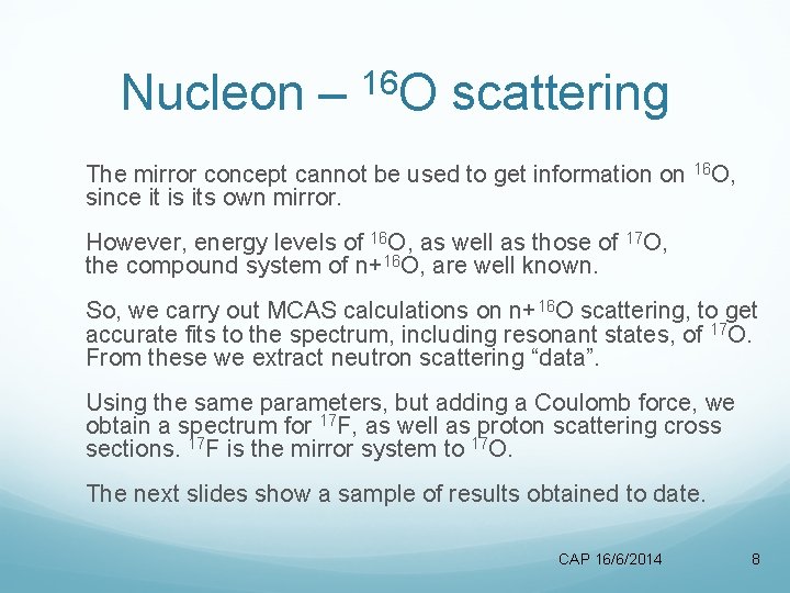 Nucleon – 16 O scattering The mirror concept cannot be used to get information