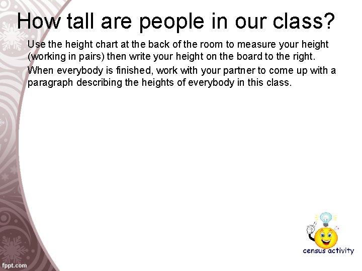 How tall are people in our class? Use the height chart at the back