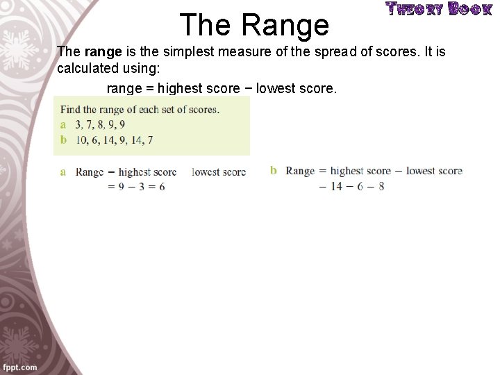 The Range The range is the simplest measure of the spread of scores. It