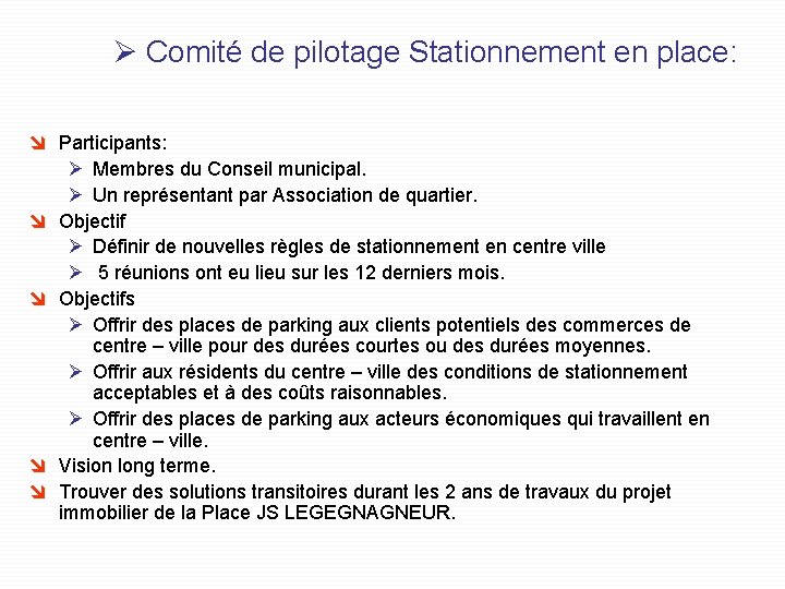 Ø Comité de pilotage Stationnement en place: î Participants: Ø Membres du Conseil municipal.