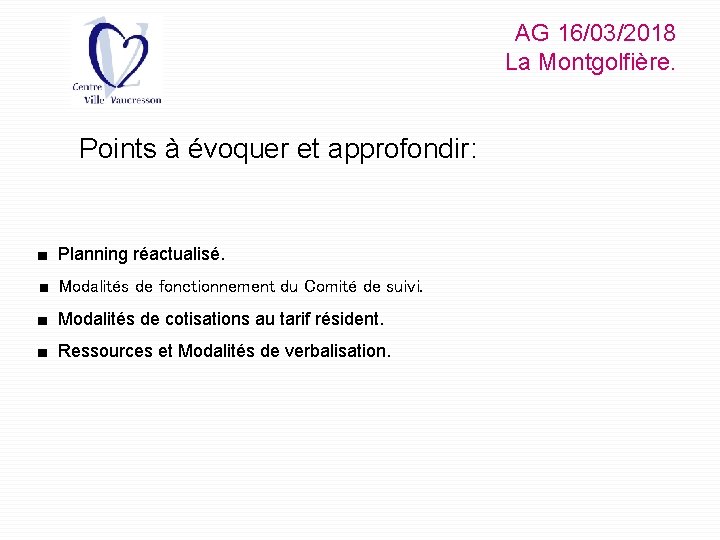 AG 16/03/2018 La Montgolfière. Points à évoquer et approfondir: ■ Planning réactualisé. ■ Modalités