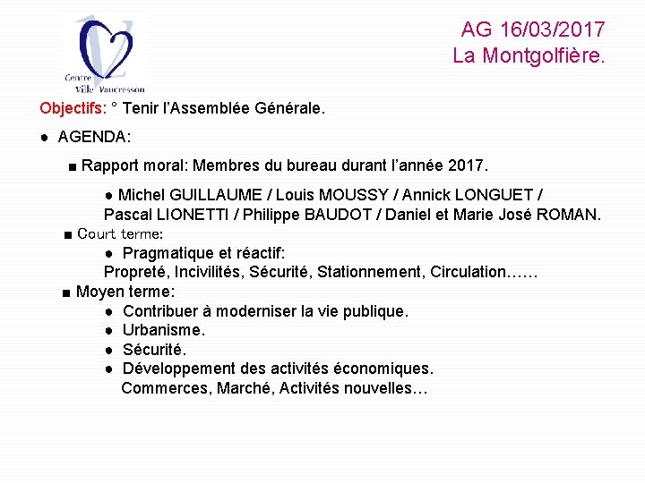 AG 16/03/2017 La Montgolfière. Objectifs: ° Tenir l’Assemblée Générale. ● AGENDA: ■ Rapport moral: