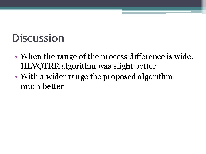 Discussion • When the range of the process difference is wide. HLVQTRR algorithm was