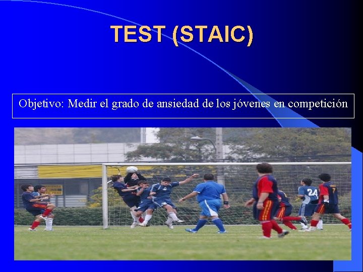 TEST (STAIC) Objetivo: Medir el grado de ansiedad de los jóvenes en competición 