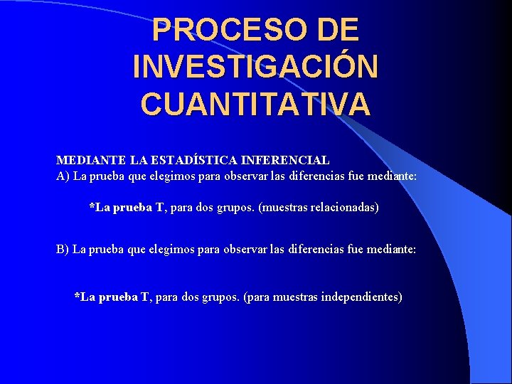 PROCESO DE INVESTIGACIÓN CUANTITATIVA MEDIANTE LA ESTADÍSTICA INFERENCIAL A) La prueba que elegimos para