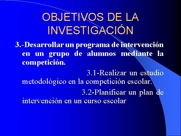 OBJETIVOS DE LA INVESTIGACIÓN 3. -Desarrollar un programa de intervención en un grupo de
