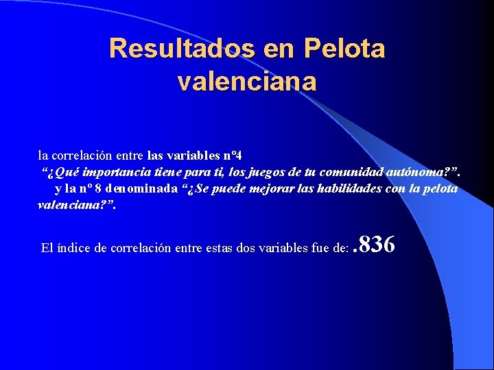 Resultados en Pelota valenciana la correlación entre las variables nº 4 “¿Qué importancia tiene