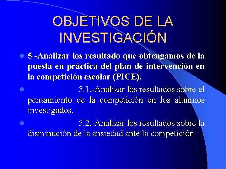 OBJETIVOS DE LA INVESTIGACIÓN 5. -Analizar los resultado que obtengamos de la puesta en