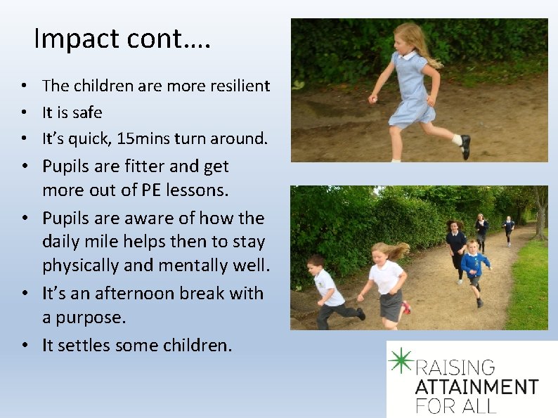 Impact cont…. • The children are more resilient • It is safe • It’s