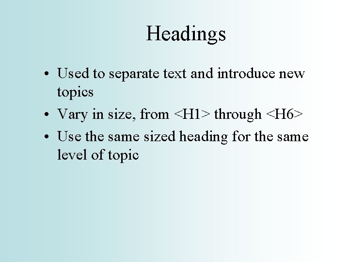 Headings • Used to separate text and introduce new topics • Vary in size,