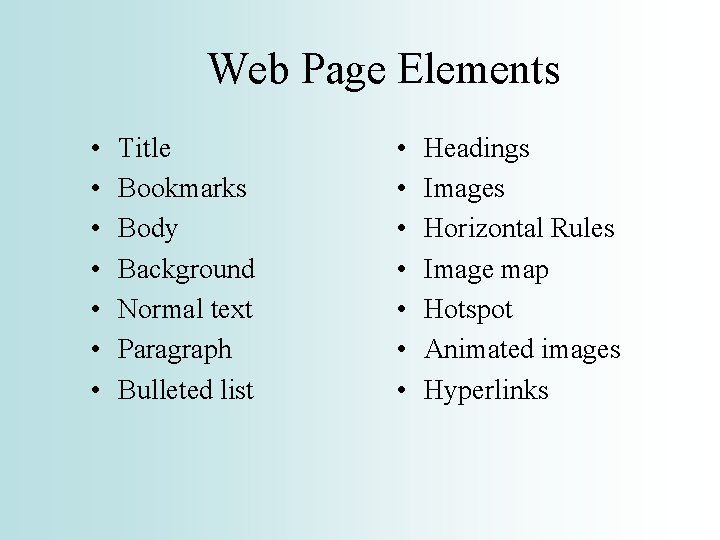Web Page Elements • • Title Bookmarks Body Background Normal text Paragraph Bulleted list