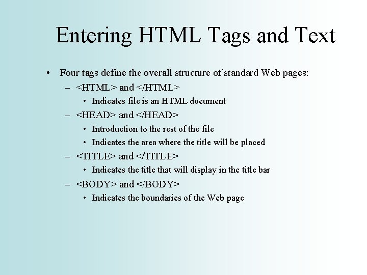 Entering HTML Tags and Text • Four tags define the overall structure of standard