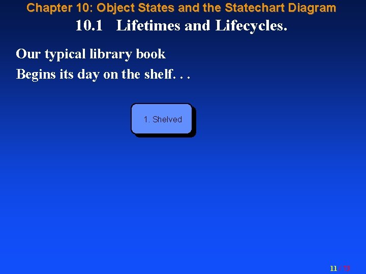 Chapter 10: Object States and the Statechart Diagram 10. 1 Lifetimes and Lifecycles. Our