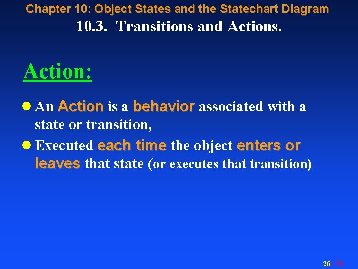 Chapter 10: Object States and the Statechart Diagram 10. 3. Transitions and Actions. Action: