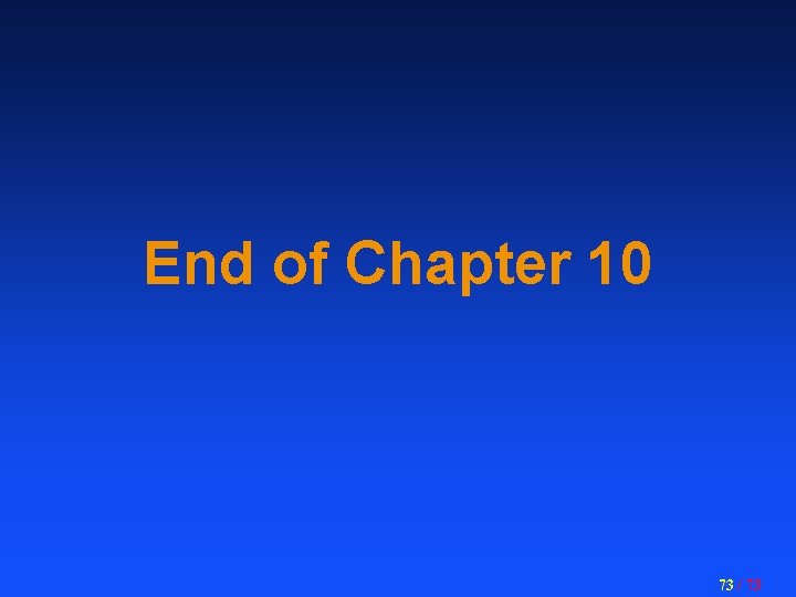 End of Chapter 10 73 / 73 