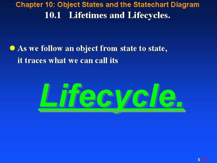 Chapter 10: Object States and the Statechart Diagram 10. 1 Lifetimes and Lifecycles. l
