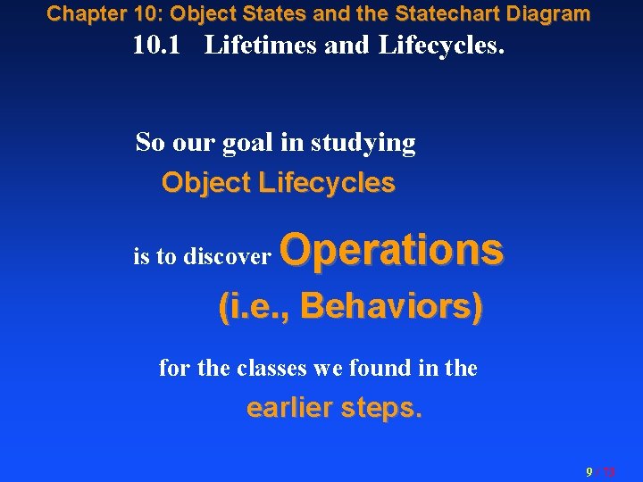 Chapter 10: Object States and the Statechart Diagram 10. 1 Lifetimes and Lifecycles. So