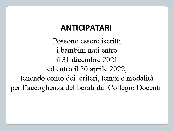 ANTICIPATARI Possono essere iscritti i bambini nati entro il 31 dicembre 2021 ed entro