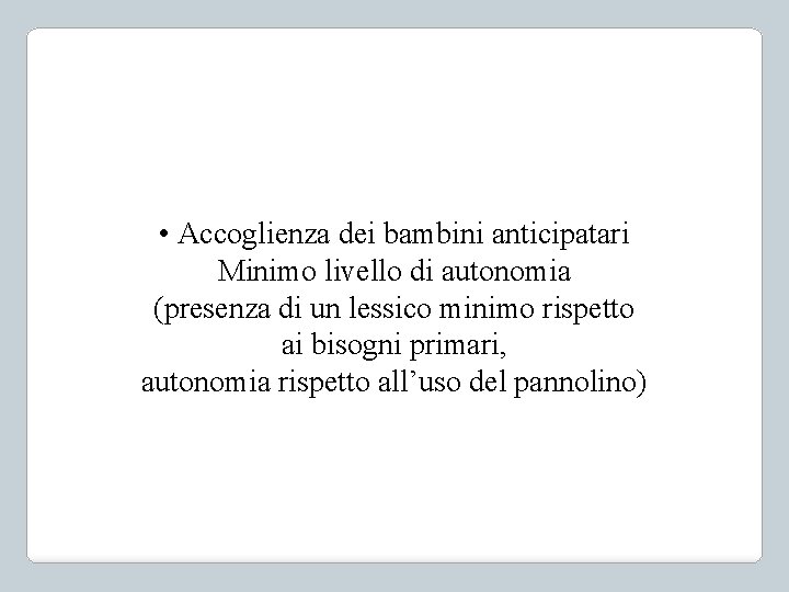  • Accoglienza dei bambini anticipatari Minimo livello di autonomia (presenza di un lessico