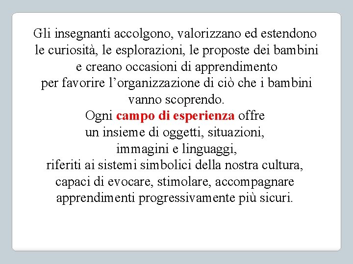 Gli insegnanti accolgono, valorizzano ed estendono le curiosità, le esplorazioni, le proposte dei bambini