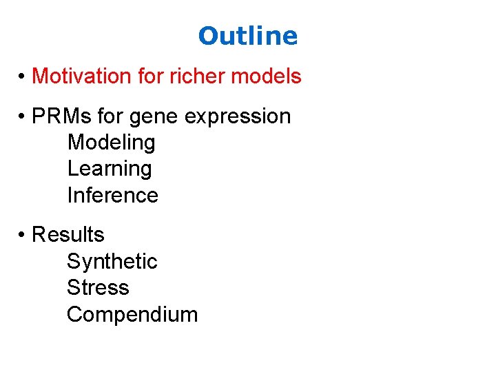 Outline • Motivation for richer models • PRMs for gene expression Modeling Learning Inference