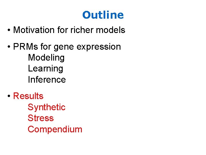 Outline • Motivation for richer models • PRMs for gene expression Modeling Learning Inference