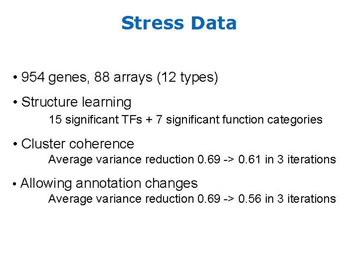 Stress Data • 954 genes, 88 arrays (12 types) • Structure learning 15 significant