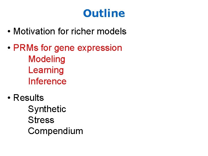 Outline • Motivation for richer models • PRMs for gene expression Modeling Learning Inference