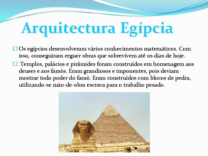 Arquitectura Egípcia � Os egípcios desenvolveram vários conhecimentos matemáticos. Com isso, conseguiram erguer obras