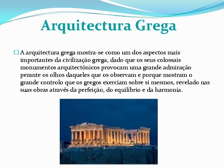 Arquitectura Grega � A arquitectura grega mostra-se como um dos aspectos mais importantes da
