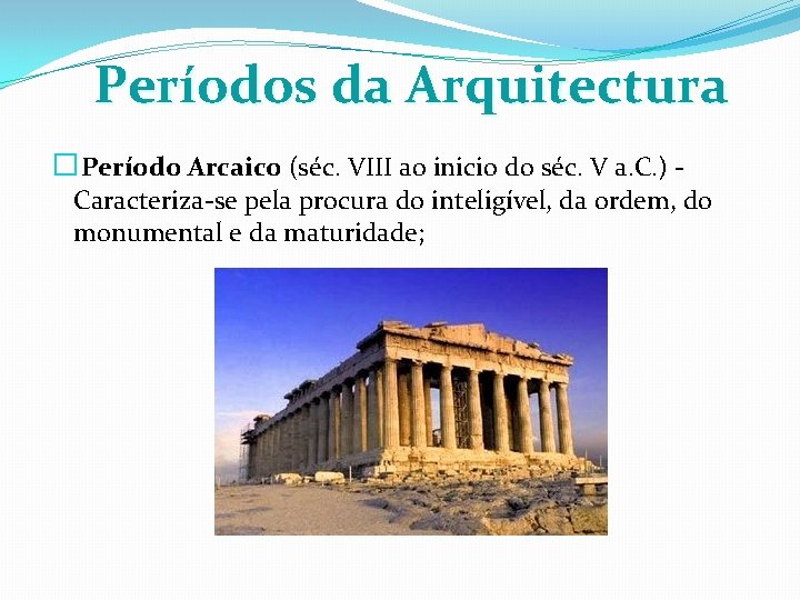 Períodos da Arquitectura � Período Arcaico (séc. VIII ao inicio do séc. V a.
