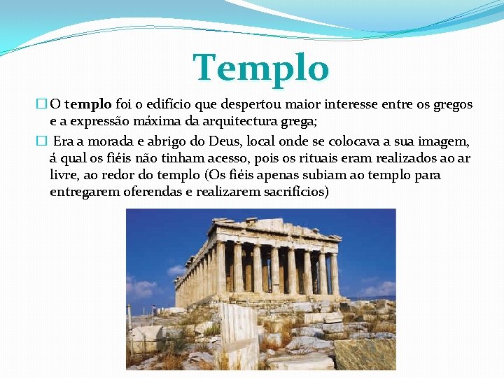 Templo � O templo foi o edifício que despertou maior interesse entre os gregos