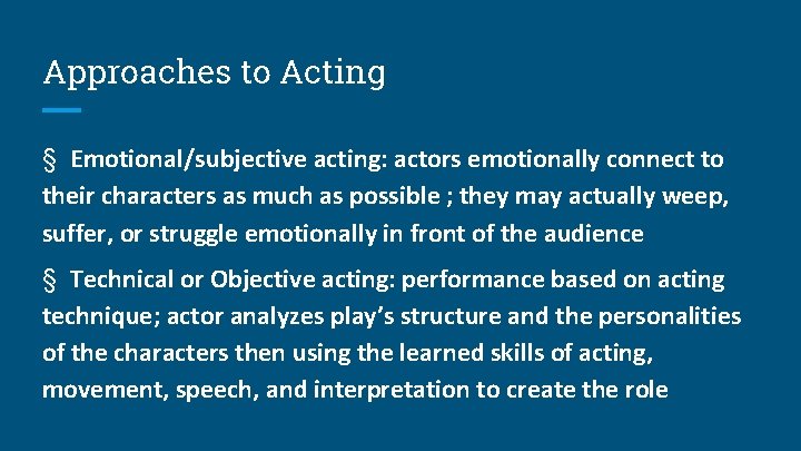 Approaches to Acting § Emotional/subjective acting: actors emotionally connect to their characters as much