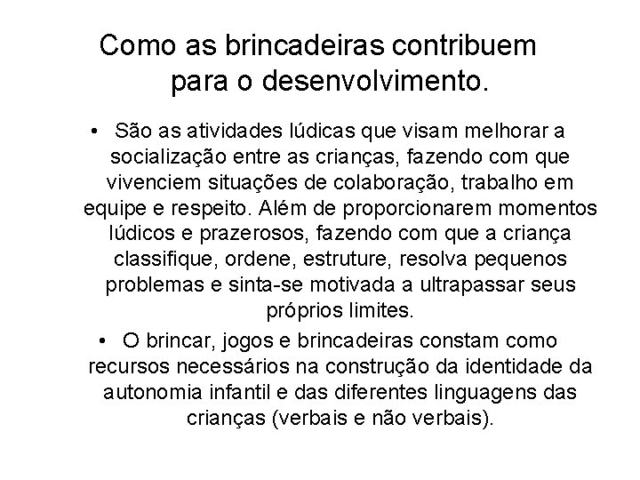 Como as brincadeiras contribuem para o desenvolvimento. • São as atividades lúdicas que visam