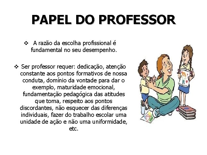 PAPEL DO PROFESSOR v A razão da escolha profissional é fundamental no seu desempenho.
