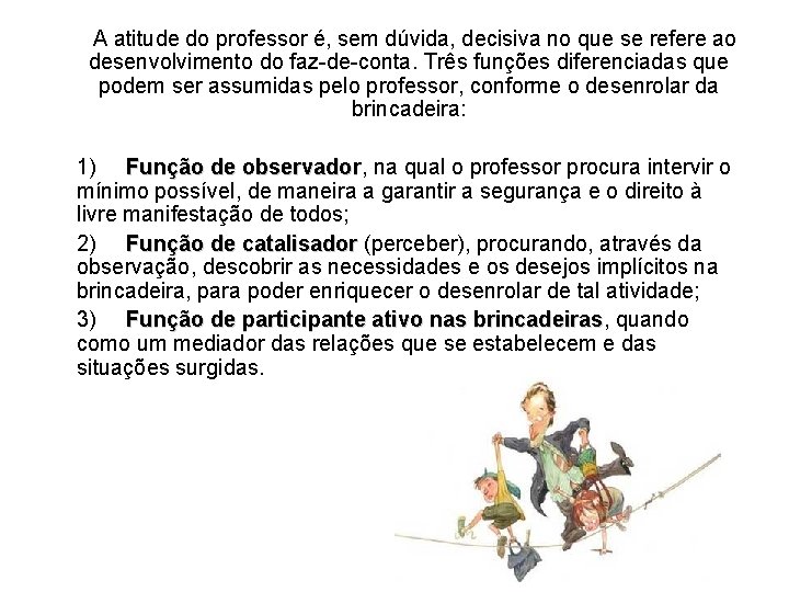 A atitude do professor é, sem dúvida, decisiva no que se refere ao desenvolvimento