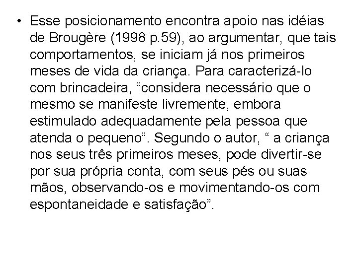  • Esse posicionamento encontra apoio nas idéias de Brougère (1998 p. 59), ao