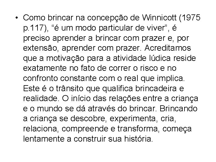  • Como brincar na concepção de Winnicott (1975 p. 117), “é um modo