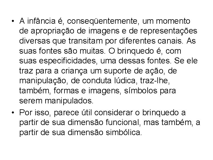  • A infância é, conseqüentemente, um momento de apropriação de imagens e de