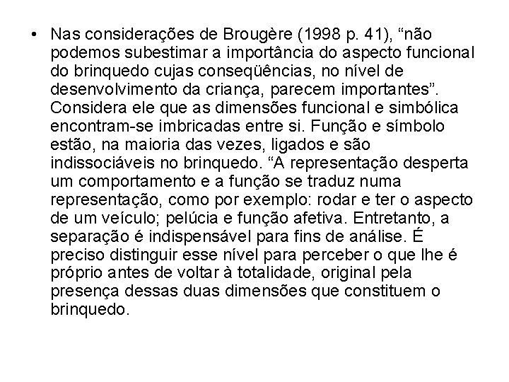  • Nas considerações de Brougère (1998 p. 41), “não podemos subestimar a importância