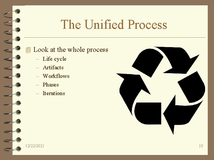 The Unified Process 4 Look at the whole process – – – Life cycle