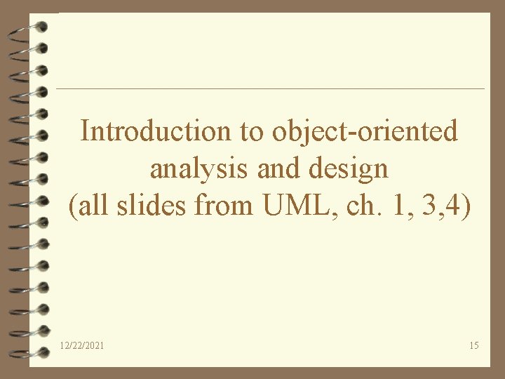 Introduction to object-oriented analysis and design (all slides from UML, ch. 1, 3, 4)