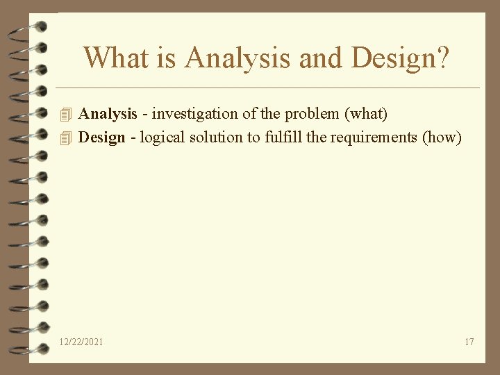 What is Analysis and Design? 4 Analysis - investigation of the problem (what) 4