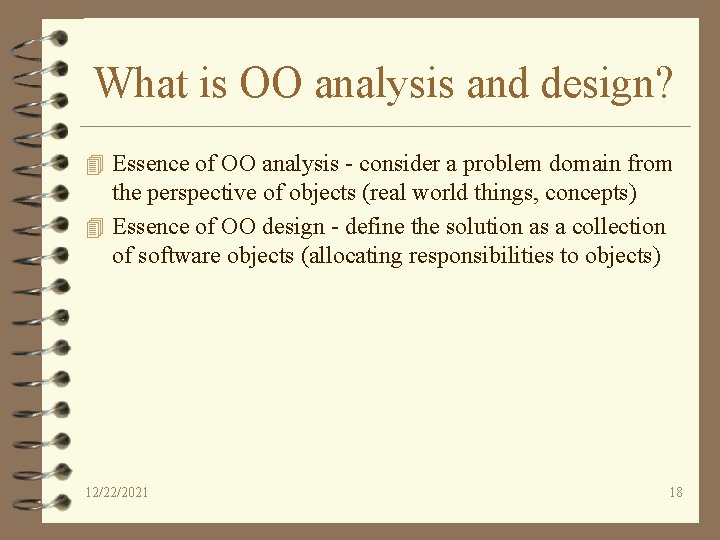 What is OO analysis and design? 4 Essence of OO analysis - consider a