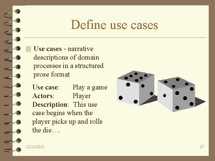 Define use cases 4 Use cases - narrative descriptions of domain processes in a